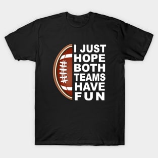 I Just Hope Both Teams Have Fun T-Shirt